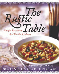 The Rustic Table: Simple Fare from the World's Kitchens Constance Snow Author