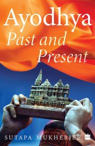 Ayodhya: Past and Present Sutapa Mukherjee Author