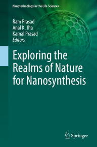 Exploring the Realms of Nature for Nanosynthesis Ram Prasad Editor