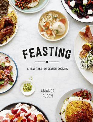 Feasting : A New Take on Jewish Cooking by Amanda Ruben