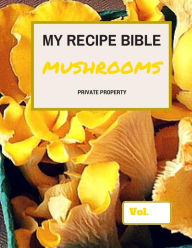 My Recipe Bible - Mushrooms: Private Property Matthias Mueller Author