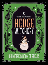 Coloring Book of Shadows: Hedge Witchery Grimoire & Book of Spells Amy Cesari Author