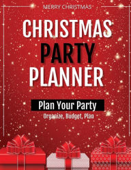 Christmas Party Planner: Planning Ideas Organizer, To Do List, Holiday Party Shopping Budget, Schedule, Gift, Notebook, Journal Amy Newton Author