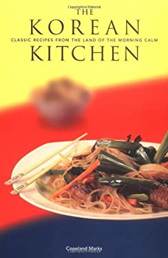 The Korean of the Morning : Classic Recipes from the Land of the Morning Calm by Copeland Marks