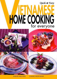 Quick & Easy Vietnamese: Home Cooking for Everyone Andre Nguyen Author