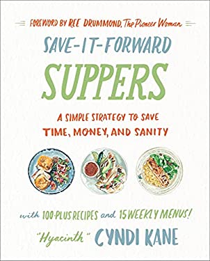 Save-It-Forward Suppers : A Simple Strategy to Save Time, Money, and Sanity by Cyndi Kane