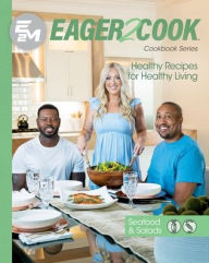 Eager 2 Cook: Healthy Recipes for Healthy Living: Seafood & Salads E2M Chef Connect Author