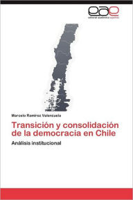 Transición y consolidación de la democracia en Chile Ramírez Valenzuela Marcelo Author