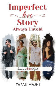 Imperfect Love Story Always Untold: Love Of A RAW Agent TAPAN MAJHI Author