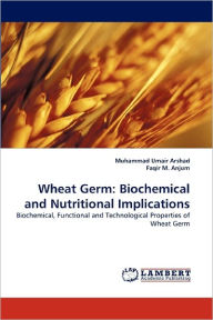 Wheat Germ: Biochemical and Nutritional Implications Muhammad Umair Arshad Author