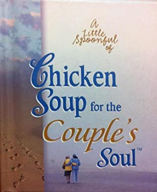 A Little Spoonful of Chicken Soup for the Couple's Soul Gift Book by Mark Victor, Canfield, Jack Hansen
