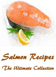Salmon Recipes: The Ultimate Collection Andy Nelson Author