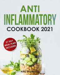 Anti Inflammatory Cookbook 2021 AMZ Publishing Author