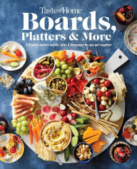 Taste of Home Boards, Platters & More: 219 Party Perfect Boards, Bites & Beverages for any Get-together Taste of Home Editor