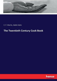 The Twentieth Century Cook Book C. F. Moritz Author