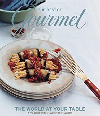 The Best of Gourmet : The World at Your Table by Gourmet Magazine Editors