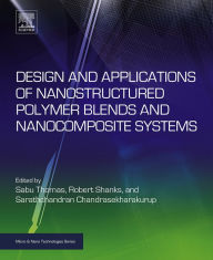 Design and Applications of Nanostructured Polymer Blends and Nanocomposite Systems Sabu Thomas Editor
