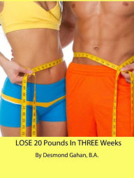 Lose 20 Pounds in Three Weeks Desmond Gahan Author
