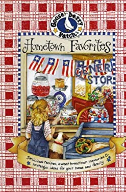 Hometown Favorites Cookbook : Small Town Recipes, Nostalgic Memories and Fresh Ideas to Enjoy Year 'Round by Gooseberry Patch