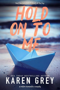 Hold On To Me: a retro romantic comedy Karen Grey Author