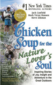 Chicken Soup for the Nature Lover's Soul: Inspiring Stories of Joy, Insight and Adventure in the Great Outdoors Jack Canfield Author