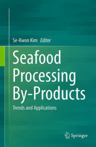 Seafood Processing By-Products: Trends and Applications Se-Kwon Kim Editor