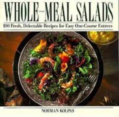Whole-Meal Salads by Norman Kolpas