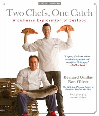 Two Chefs, One Catch : A Culinary Exploration of Seafood by Bernard, Oliver, Ronald Guillas