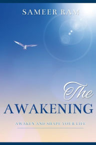 The Awakening: Awaken and Shape your life Sameer Ram Author