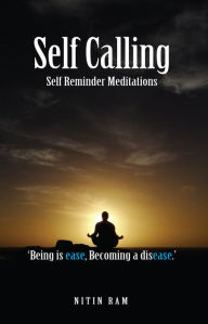Self Calling: Self Reminder Meditations Nitin Ram Author