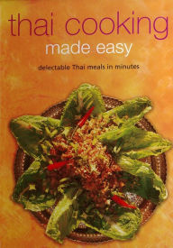 Thai Cooking Made Easy: Delectable Thai Meals in Minutes [Thai Cookbook, Over 60 Recipes] Periplus Editors Editor