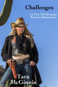 Challenges: A Trio of Christian Western Romances Tara McGinnis Author