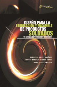 Diseño para la fabricación y ensamble de productos soldados: Un enfoque metodológico y tecnológico Heriberto Maury RamÃrez Author