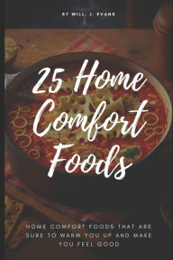 25 Home Comfort Foods Will. J. Evans Author