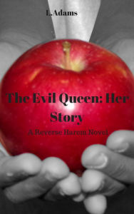The Evil Queen: Her Story (A Reverse Harem Novel) L. Adams Author