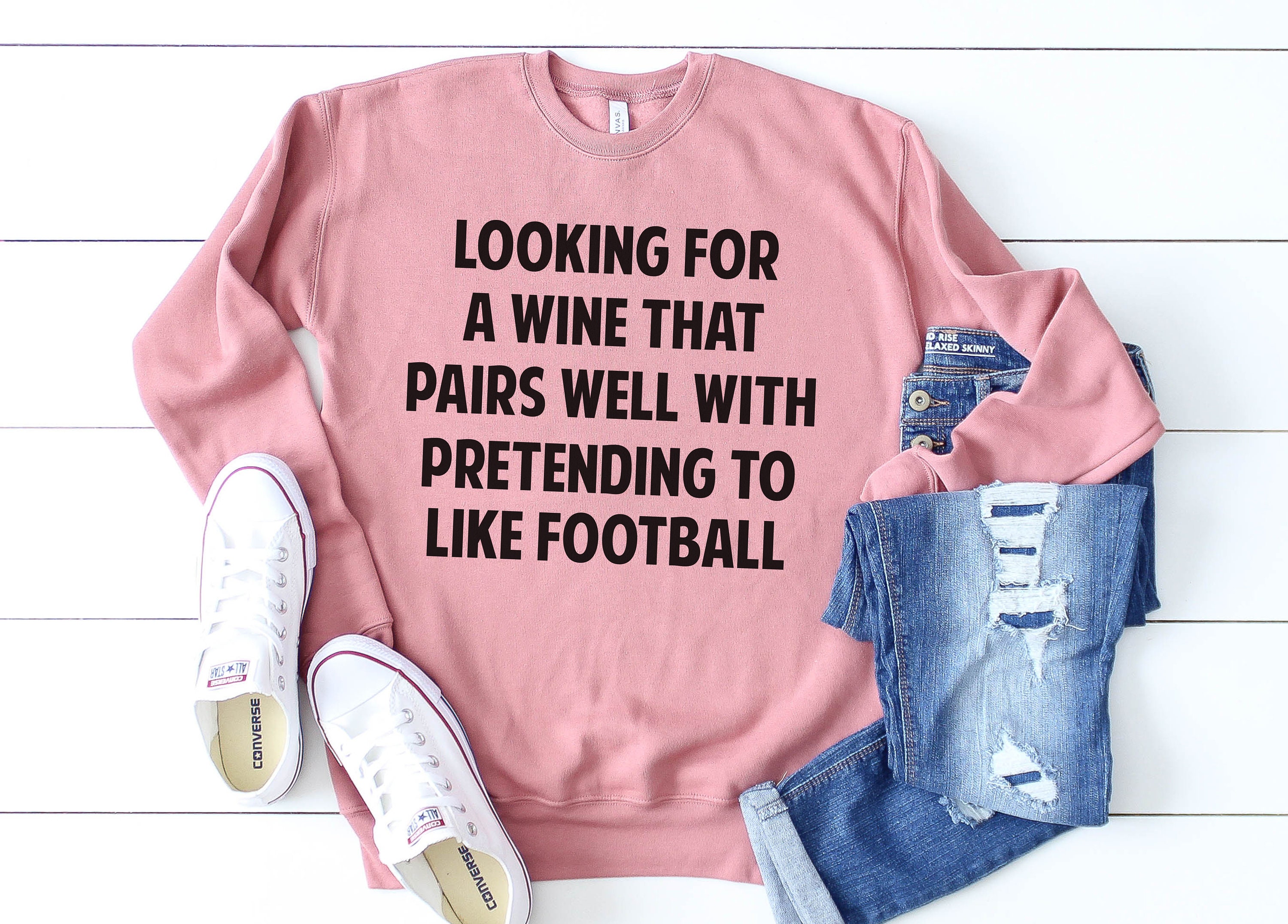 Football Crewneck Sweatshirt Looking For Wine Pairs With Pretending To Like Sweater Game Mom Gift Friend Group Tailgate