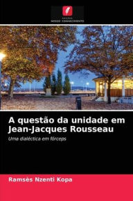 A questão da unidade em Jean-Jacques Rousseau Ramsès Nzenti Kopa Author