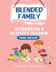 Twice the Love: A Workbook for Kids in Blended Families Erainna Winnett Author