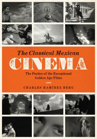 The Classical Mexican Cinema: The Poetics of the Exceptional Golden Age Films Charles Ramírez Berg Author