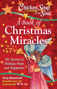 Chicken Soup for the Soul: A Book of Christmas Miracles Amy Newmark Author