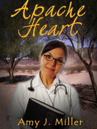 Apache Heart Amy J Miller Author