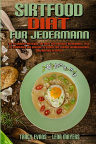 Sirtfood-Diät für Jedermann: Die Ultimative Anleitung, Um Ihren Stoffwechsel Anzukurbeln, Fett Zu Verbrennen Und Schlank Zu Werden Mit Einfach Zuzub