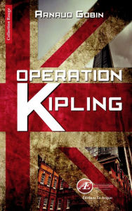 Opération Kipling: Un thriller haletant Arnaud Gobin Author