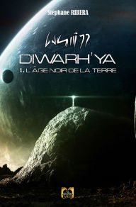 Diwarh'ya - Tome 1: L'âge noir de la Terre Stéphane Ribera Author