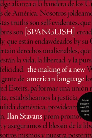 Spanglish : The Making of a New American Language by Ilan Stavans