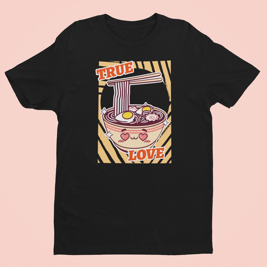 Ramen True Love - T-Shirt, Unisex Shirt, Gifts For Him, Her, Teens, Funny Tees