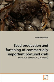 Seed production and fattening of commercially important portunid crab soundara pandian Author