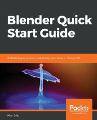 Blender Quick Start Guide: 3D Modeling, Animation, and Render with Eevee in Blender 2.8 Allan Brito Author