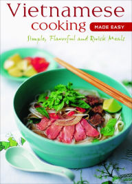Vietnamese Cooking Made Easy: Simple, Flavorful and Quick Meals [Vietnamese Cookbook, 50 Recipes] Periplus Editors Editor