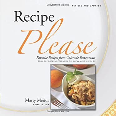 Recipe Please : Favorite Recipes from Colorado Restaurants: from the Popular Column in the Rocky Mountain News by Marty Meitus
